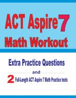 ACT Aspire 7 Math Workout: Extra Practice Questions and Two Full-Length Practice ACT Aspire Math Tests