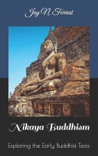 Nikaya Buddhism: Exploring The Early Buddhist Texts
