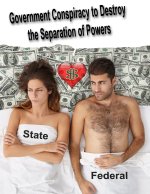 Government Conspiracy to Destroy the Separation of Powers: Form #05.023