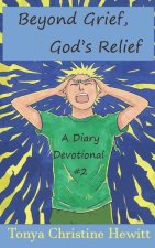 Beyond Grief, God's Relief: A Diary Devotional