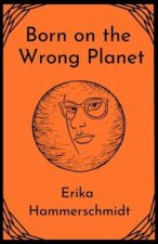 Born on the Wrong Planet