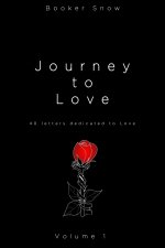 Journey To Love: 40 Letters Dedicated to Love Volume 1