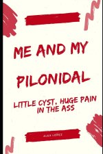 Me and My Pilonidal: Little Cyst, Huge Pain in the Ass