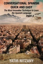 Conversational Spanish Quick and Easy - PART III: The Most Innovative Technique To Learn the Spanish Language