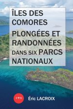 Îles des Comores, plongées et randonnées dans six parcs nationaux: TOME 1 - Conseils et guide de voyage. 22 plongées sous-marines et meilleures plages
