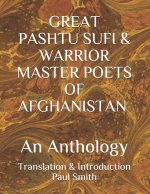 GREAT PASHTU SUFI & WARRIOR MASTER POETS OF AFGHANISTAN An Anthology: Translation & Introduction Paul Smith... New Humanity Books