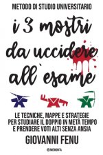 I 3 Mostri da Uccidere all'Esame: Il metodo di studio universitario per studiare efficacemente in met? del tempo, con voti alti e zero ansia (senza te