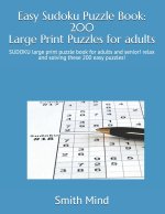Easy Sudoku Puzzle Book: 200 Large Print Puzzles for Adults: SUDOKU large print puzzle book for adults and senior! relax and solving these 200