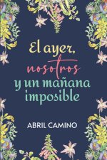 ayer, nosotros y un manana imposible
