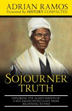 Sojourner Truth: Exploring the Achievements of a Self-Emancipated Slave from Beginning to End