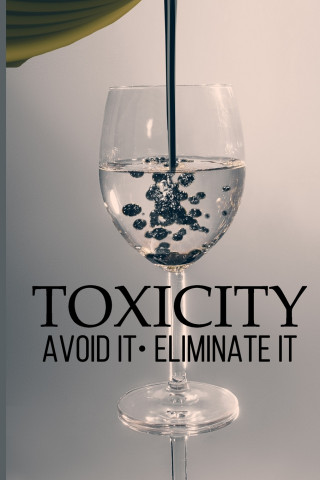 Toxicity: Avoid It; Eliminate It