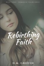 Rebirthing Faith: Portrait of a Resilient Heart