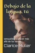 Debajo de la lengua, tú: sensualidad y placer más allá de los versos