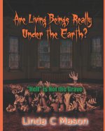 Are Living Beings Really Under the Earth?: 'Hell' is Not the Grave