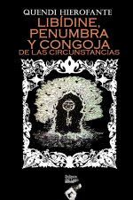 Libídine, Penumbra Y Congoja de Las Circunstancias: Pensamientos, Narraciones Y Poemas