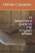 beginners guide to the English wheel