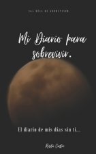 Mi diario para sobrevivir: El diario de mis días sin ti.