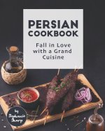 Persian Cookbook: Fall in Love with a Grand Cuisine