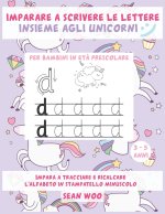 Imparare a scrivere le lettere insieme agli unicorni per bambini in et? prescolare 3 - 5 anni: Impara a tracciare e ricalcare l'alfabeto in stampatell