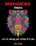 Mandalas animaux, livre de coloriage pour enfants 10 ans et plus: 50 mandalas animaux magnifiques ? colorier, grand format