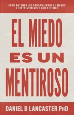 El Miedo es un Mentiroso: Cómo Detener los Pensamientos Ansiosos y Experimentar el Amor de Dios