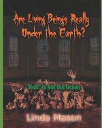 Are Living Beings Really Under the Earth?: 'Hell' is Not the Grave