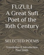 FUZULI... A Great Sufi Poet of the 16th Century. SELECTED POEMS: Translation & Introduction Paul Smith
