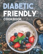 Diabetic Friendly Cookbook: Healthy and Delicious Recipes for Diabetic People