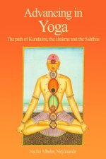 Advancing in Yoga: The path of Kundalini, the chakras and the Siddhas