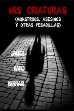 MIS Criaturas: Monstruos, Asesinos Y Otras Pesadillas
