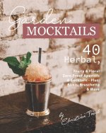 Garden Mocktails: 40 Herbal, Fruity & Floral Zero-Proof Aperitifs & Cocktails - Plus: Blinis, Bruschetta & More