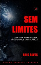 Sem Limites: O Guia Para Atrair Riqueza, Prosperidade e Abundância