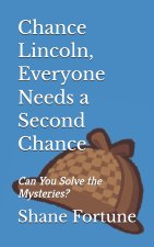 Chance Lincoln, Everyone Needs a Second Chance: Can You Solve the Mysteries?