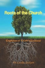 Roots of the Church: (Depiction of TODAY's Ecclesia)
