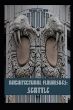 Architectural Flourishes: Seattle: Detailing and Building Ornamentation Guide to Seattle