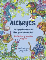 Alebrijes arte popular Mexicano libro para colorear No2: fantasticas y extra?as criaturas