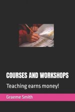 Courses and Workshops: Teaching earns money!