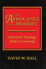The Arrogance of the Modern: Historical Theology Held in Contempt