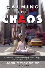 Calming the Chaos: A Soulful Guide for Managing Your Energy Rather than Your Time