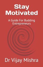 Stay Motivated: A Guide For Budding Entrepreneurs