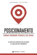 Posicionamento Para Vender Todos os Dias: A Arte de Partir Por Último e Chegar em Primeiro