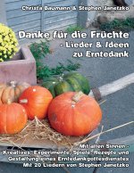 Danke für die Früchte - Lieder & Ideen zu Erntedank: Mit allen Sinnen - Kreatives, Experimente, Spiele, Rezepte und Gestaltung eines Erntedankgottesdi