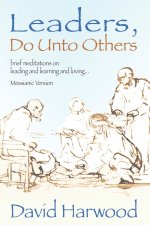 Leaders, Do Unto Others (Messianic Version): Brief Meditations on Leading and Learning and Loving