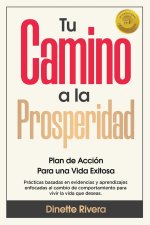 Tu Camino a la Prosperidad: Plan de Acción Para una Vida Exitosa