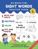 So Much Fun! -Sight Words Practice Pages: Kindergarten Daily Workbook Game. Read, Write, Color Cut and Paste Games to Really Learn Words