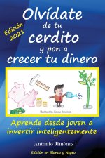 Olvídate de tu cerdito y pon a crecer tu dinero: Aprende desde joven a invertir inteligentemente (Edición Blanco y Negro)
