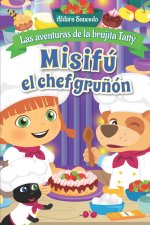 Misifú el chef gru?ón: La aventuras de la brujita Tatty