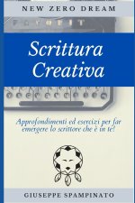 Scrittura Creativa: Approfondimenti ed esercizi per far emergere lo scrittore che ? in te