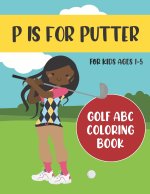 P is for Putter: Golf ABC Coloring Book for Kids Ages 1-5