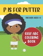 P is for Putter: Golf ABC Coloring Book for Kids Ages 1-5